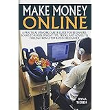 Make Money Online: A Practical Upwork Career Guide for Beginners (Scams to Avoid, Insight Tips to Follow from a Top Rated Freelancer, Online Business, Freelance, Startup, Income, Making Money)