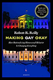 Making Gay Okay: How Rationalizing Homosexual Behavior Is Changing Everything