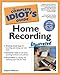 Complete Idiot's Guide to Home Recording Illustrated (The Complete Idiot's Guide) by Clayton Walnum