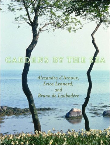 Gardens by the Sea by Alexandra D'Arnoux, Erica Lennard, Bruno De Laubadere