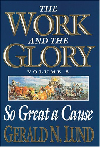 So Great a Cause (Work and the Glory) by Gerald N. Lund