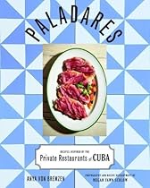 Paladares: Recipes Inspired by the Private Restaurants of Cuba Paladares: Recipes Inspired by the Private Restaurants of Cuba