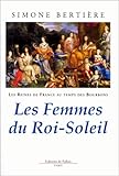 Les Reines de France au temps des Bourbons, tome 2 : Les Femmes du Roi-Soleil by 