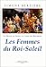 Les Reines de France au temps des Bourbons, tome 2 : Les Femmes du Roi-Soleil by 