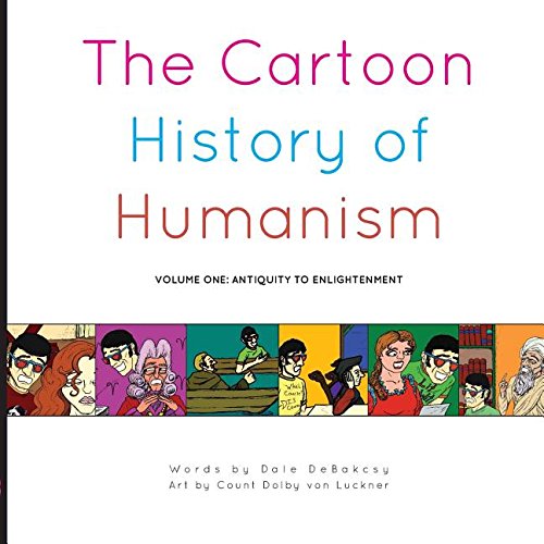 The Cartoon History of Humanism: Volume One: Antiquity to Enlightenment