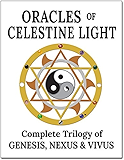 Oracles of Celestine Light: Complete Trilogy of Genesis, Nexus &amp; Vivus