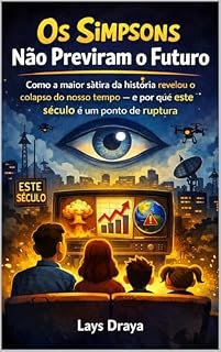 Livro Os Simpsons Não Previram o Futuro: Como a maior sátira da história revelou o colapso do nosso tempo — e por que este século é um ponto de ruptura