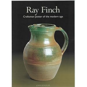 Ray Finch Craftsman Potter of the Modern Age: A Collection of Essays and Contributions