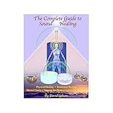 The Complete Guide To Sound Healing by David Gibson