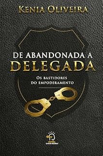 Livro De abandonada a delegada: os bastidores do empoderamento