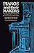 Pianos and Their Makers: A Comprehensive History of the Development of the Piano Fro the Monochord to the Concert Grand Player Piano