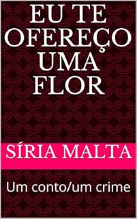 Livro Eu te ofereço uma flor: Um conto/um crime