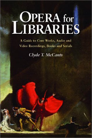 Opera for Libraries: A Guide to Core Works, Audio and Video Recordings, Books and Serials