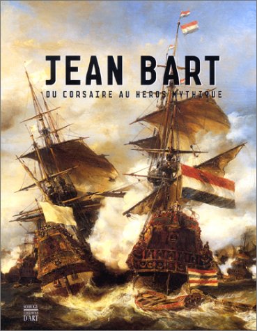 Jean Bart du corsaire au héros mythique by Collectif