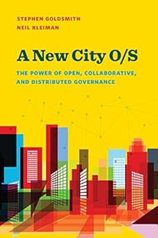 A New City O/S: The Power of Open, Collaborative, and Distributed Governance (Brookings / Ash Center Series, "Innovative Governance in the 21st Century") de [Goldsmith, Stephen, Kleiman, Neil]