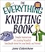 The Everything Knitting Book: Simple Instructions for Creating Beautiful Handmade Items for Your Fam by 