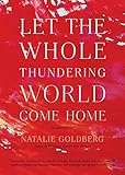 Let the Whole Thundering World Come Home: A Memoir by 