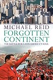 Forgotten Continent: The Battle for Latin America's Soul