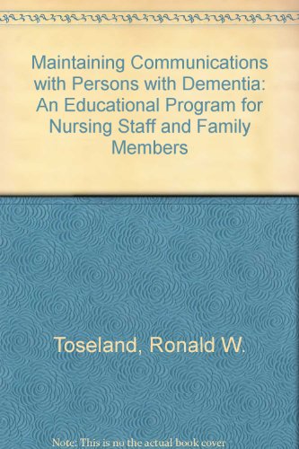 Maintaining Communication With Persons With Dementia: An Educational Program for Nursing Home Staff and Family Members/Leader's Manual and Workbook