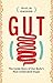 Gut: The Inside Story of Our Body's Most Underrated Organ