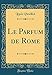 Le Parfum de Rome (Classic Reprint) (French Edition) by 