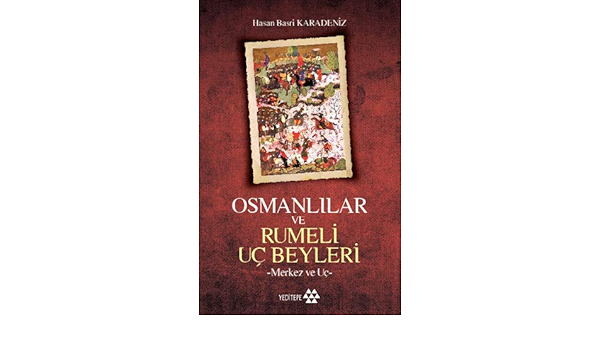 Osmanlilar Ve Rumeli Uc Beyleri Hasan Basri Karadeniz Amazon Com Books