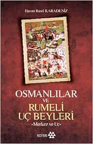 Osmanlilar Ve Rumeli Uc Beyleri Hasan Basri Karadeniz Amazon Com Books