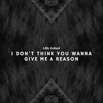 I Don T Think You Wanna Give Me A Reason Explicit By Lilly Oxford On Amazon Music Amazon Com