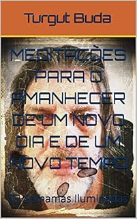 Livro MEDITAÇÕES PARA O AMANHECER DE UM NOVO DIA E DE UM NOVO TEMPO: 52 Semamas Iluminadas