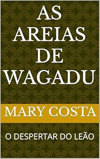 Livro AS AREIAS DE WAGADU : O DESPERTAR DO LEÃO (As Areias de Wagadu – Volume I: O Despertar do Leão Livro 1)