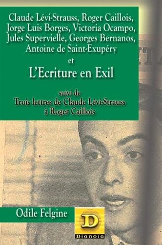 Claude Lévi-Strauss, Roger Caillois, Jorge Luis Borges, Victoria Ocampo, Jules Supervielle, Georges Bernanos, Antoine de Saint-Exupéry et l'écriture e