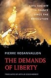The Demands of Liberty: Civil Society in France since the Revolution (Harvard Historical Studies)