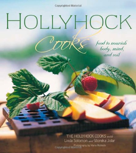 Hollyhock Cooks: Food to Nourish Body, Mind and Soil