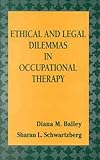 Ethical and Legal Dilemmas in Occupational Therapy, Bailey, Diana M., 0803605676
