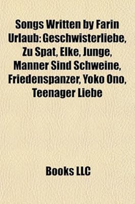 Songs Written By Farin Urlaub Geschwisterliebe Zu Spat Elke Junge Manner Sind Schweine Friedenspanzer Yoko Ono Teenager Liebe Group Books Books Llc Amazon Ae amazon ae