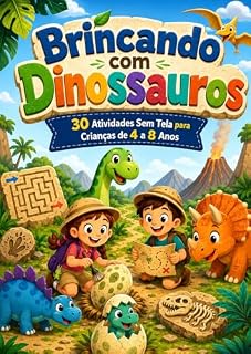 Livro Brincando com Dinossauros: 30 Atividades Sem Tela para Crianças de 4 a 8 Anos (Coleção Brincando Sem Tela Livro 6)