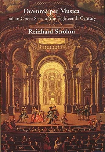 Dramma Per Musica – Italian Opera Seria of the Eighteenth Century