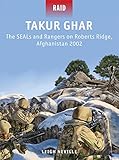 Takur Ghar: The SEALs and Rangers on Roberts Ridge, Afghanistan 2002 (Raid) by Leigh Neville, Johnny Shumate