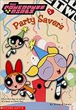 Powerpuff Girls Chapter Book #06: Party Savers (Powerpuff Girls, Chaper Book)