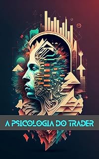 Livro A Psicologia do Trader: A Ciência do Mindset do Trader de Sucesso (Psicologia para o Mercado Financeiro)