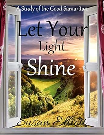 Let Your Light Shine A Study Of The Good Samaritan Kindle