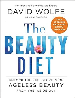 The Beauty Diet: Unlock the Five Secrets of Ageless Beauty from the Inside Out: Wolfe, David: 9780062309808: Amazon.com: Books