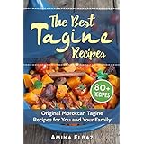The Best Tagine Recipes: Original Moroccan Tagine Recipes for You and Your Family
