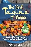 The Best Tagine Recipes: Original Moroccan Tagine Recipes for You and Your Family The Best Tagine Recipes: Original Moroccan Tagine Recipes for You and Your Family