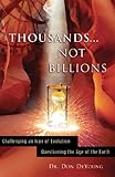 Thousands not Billions: Challenging the Icon of Evolution, Questioning the Age of the Earth