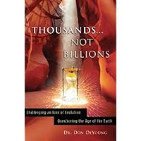 Thousands not Billions: Challenging the Icon of Evolution, Questioning the Age of the Earth