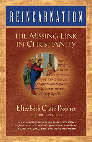 Reincarnation: The Missing Link In Christianity by Elizabeth Clare Prophet, Erin L. Prophet