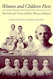 Women and Children First : The Life and Times of Elsie Wilcox of Kaua'i, Hughes, Judith D., 0824816218