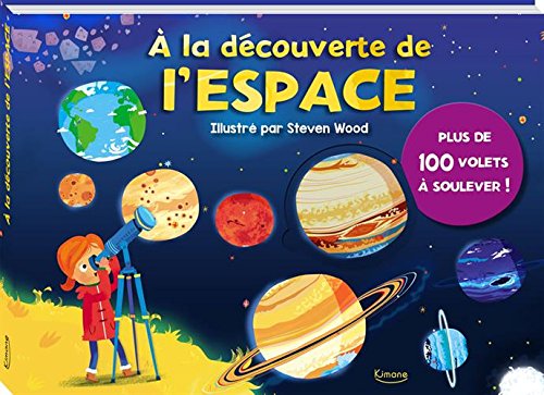 A la découverte de l'espace : Plus de 100 volets à soulever ! by Jeremy Harwood