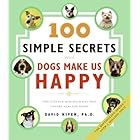100 Simple Secrets Why Dogs Make Us Happy: The Science Behind What Dog Lovers Already Know (100 Simple Secrets, 6)